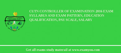 CUTN Controller of Examination 2018 Exam Syllabus And Exam Pattern, Education Qualification, Pay scale, Salary