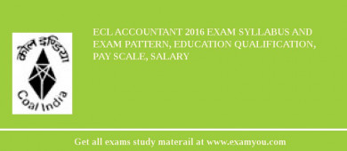 ECL Accountant 2018 Exam Syllabus And Exam Pattern, Education Qualification, Pay scale, Salary