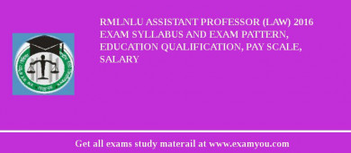 RMLNLU Assistant Professor (Law) 2018 Exam Syllabus And Exam Pattern, Education Qualification, Pay scale, Salary