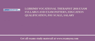 LGBRIMH Vocational Therapist 2018 Exam Syllabus And Exam Pattern, Education Qualification, Pay scale, Salary