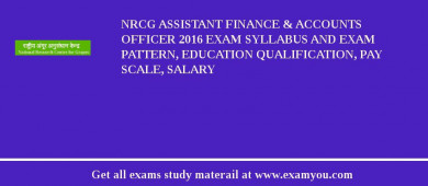 NRCG Assistant Finance & Accounts Officer 2018 Exam Syllabus And Exam Pattern, Education Qualification, Pay scale, Salary