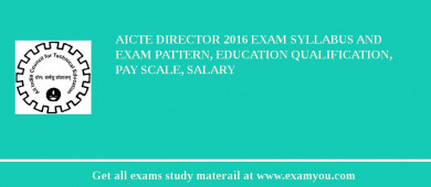 AICTE Director 2018 Exam Syllabus And Exam Pattern, Education Qualification, Pay scale, Salary