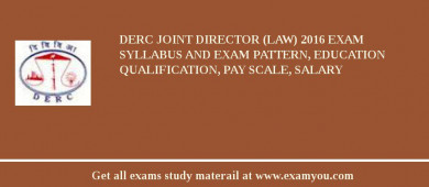 DERC Joint Director (Law) 2018 Exam Syllabus And Exam Pattern, Education Qualification, Pay scale, Salary