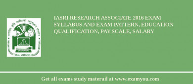 IASRI Research Associate 2018 Exam Syllabus And Exam Pattern, Education Qualification, Pay scale, Salary