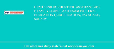 GEMI Senior Scientific Assistant 2018 Exam Syllabus And Exam Pattern, Education Qualification, Pay scale, Salary