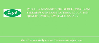 IMPCL Dy Manager (Pkg & Del.) 2018 Exam Syllabus And Exam Pattern, Education Qualification, Pay scale, Salary