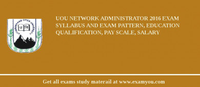 UOU Network Administrator 2018 Exam Syllabus And Exam Pattern, Education Qualification, Pay scale, Salary