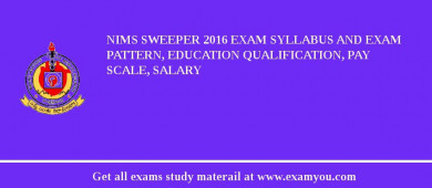 NIMS Sweeper 2018 Exam Syllabus And Exam Pattern, Education Qualification, Pay scale, Salary