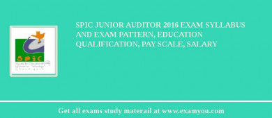SPIC Junior Auditor 2018 Exam Syllabus And Exam Pattern, Education Qualification, Pay scale, Salary