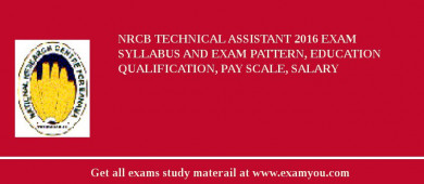 NRCB Technical Assistant 2018 Exam Syllabus And Exam Pattern, Education Qualification, Pay scale, Salary