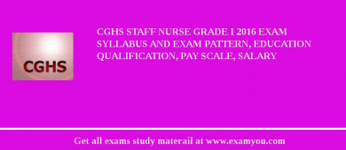 CGHS Staff Nurse Grade I 2018 Exam Syllabus And Exam Pattern, Education Qualification, Pay scale, Salary
