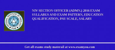 NIV Section Officer (Admn.) 2018 Exam Syllabus And Exam Pattern, Education Qualification, Pay scale, Salary