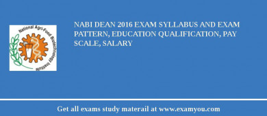 NABI Dean 2018 Exam Syllabus And Exam Pattern, Education Qualification, Pay scale, Salary