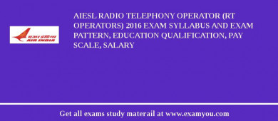 AIESL Radio Telephony Operator (RT Operators) 2018 Exam Syllabus And Exam Pattern, Education Qualification, Pay scale, Salary