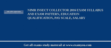 NIMR Insect Collector 2018 Exam Syllabus And Exam Pattern, Education Qualification, Pay scale, Salary