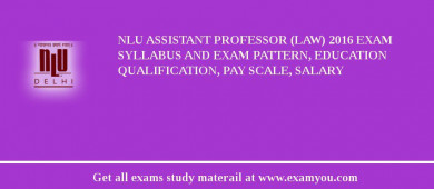 NLU Assistant Professor (Law) 2018 Exam Syllabus And Exam Pattern, Education Qualification, Pay scale, Salary