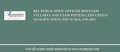 BEL Publication Officer 2018 Exam Syllabus And Exam Pattern, Education Qualification, Pay scale, Salary