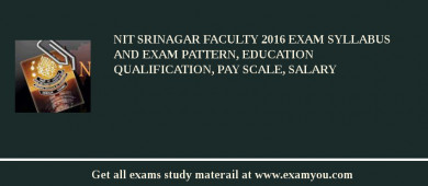 NIT Srinagar Faculty 2018 Exam Syllabus And Exam Pattern, Education Qualification, Pay scale, Salary