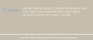 WASMO Water Quality Supervisor 2018 Exam Syllabus And Exam Pattern, Education Qualification, Pay scale, Salary