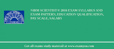 NIRM SCIENTIST-V 2018 Exam Syllabus And Exam Pattern, Education Qualification, Pay scale, Salary