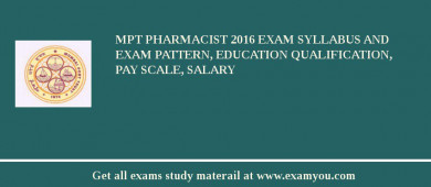 MPT Pharmacist 2018 Exam Syllabus And Exam Pattern, Education Qualification, Pay scale, Salary