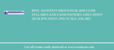 BPSC Assistant Professor 2018 Exam Syllabus And Exam Pattern, Education Qualification, Pay scale, Salary