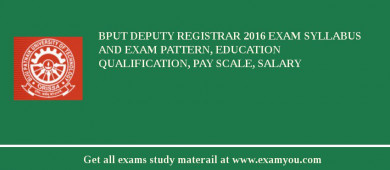 BPUT Deputy Registrar 2018 Exam Syllabus And Exam Pattern, Education Qualification, Pay scale, Salary