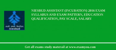 NIESBUD Assistant (Incubation) 2018 Exam Syllabus And Exam Pattern, Education Qualification, Pay scale, Salary