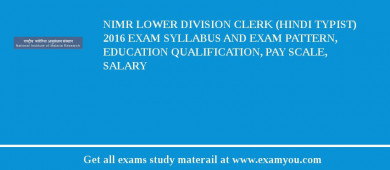 NIMR Lower Division Clerk (Hindi Typist) 2018 Exam Syllabus And Exam Pattern, Education Qualification, Pay scale, Salary