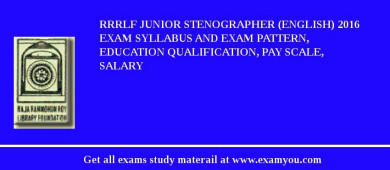RRRLF Junior Stenographer (English) 2018 Exam Syllabus And Exam Pattern, Education Qualification, Pay scale, Salary