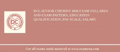 DCL Senior Chemist 2018 Exam Syllabus And Exam Pattern, Education Qualification, Pay scale, Salary