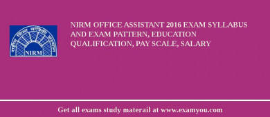 NIRM Office Assistant 2018 Exam Syllabus And Exam Pattern, Education Qualification, Pay scale, Salary