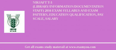 NIRJAFT T-3 (Library/Information/Documentation Staff) 2018 Exam Syllabus And Exam Pattern, Education Qualification, Pay scale, Salary