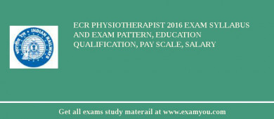 ECR Physiotherapist 2018 Exam Syllabus And Exam Pattern, Education Qualification, Pay scale, Salary