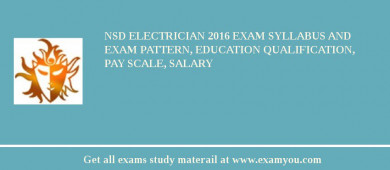 NSD Electrician 2018 Exam Syllabus And Exam Pattern, Education Qualification, Pay scale, Salary
