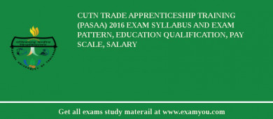 CUTN Trade Apprenticeship Training (PASAA) 2018 Exam Syllabus And Exam Pattern, Education Qualification, Pay scale, Salary