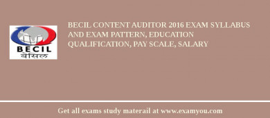 BECIL Content Auditor 2018 Exam Syllabus And Exam Pattern, Education Qualification, Pay scale, Salary