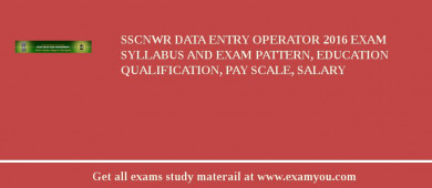 SSCNWR Data Entry Operator 2018 Exam Syllabus And Exam Pattern, Education Qualification, Pay scale, Salary