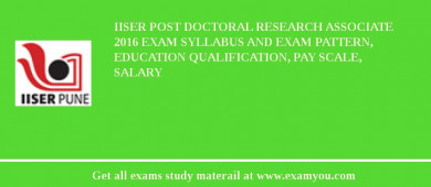 IISER Post Doctoral Research Associate 2018 Exam Syllabus And Exam Pattern, Education Qualification, Pay scale, Salary