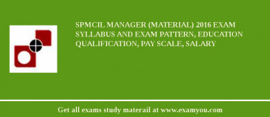 SPMCIL Manager (Material) 2018 Exam Syllabus And Exam Pattern, Education Qualification, Pay scale, Salary