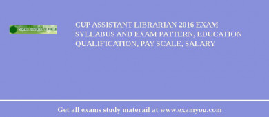 CUP Assistant Librarian 2018 Exam Syllabus And Exam Pattern, Education Qualification, Pay scale, Salary