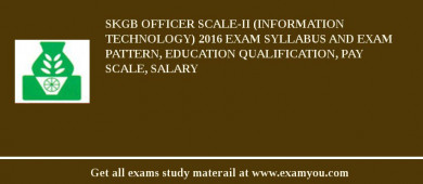 SKGB Officer Scale-II (Information Technology) 2018 Exam Syllabus And Exam Pattern, Education Qualification, Pay scale, Salary