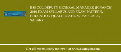 BSBCCL Deputy General Manager (Finance) 2018 Exam Syllabus And Exam Pattern, Education Qualification, Pay scale, Salary