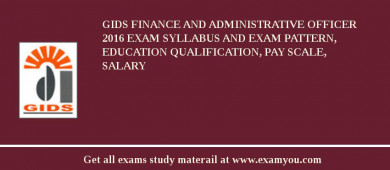 GIDS Finance and Administrative Officer 2018 Exam Syllabus And Exam Pattern, Education Qualification, Pay scale, Salary