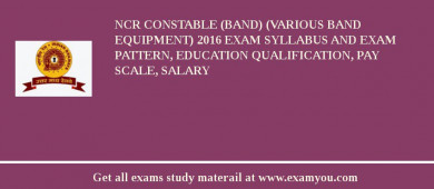 NCR Constable (Band) (Various Band Equipment) 2018 Exam Syllabus And Exam Pattern, Education Qualification, Pay scale, Salary