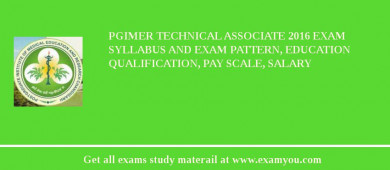 PGIMER Technical Associate 2018 Exam Syllabus And Exam Pattern, Education Qualification, Pay scale, Salary