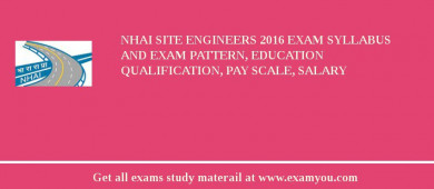 NHAI Site Engineers 2018 Exam Syllabus And Exam Pattern, Education Qualification, Pay scale, Salary