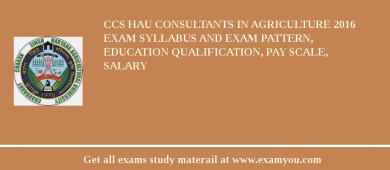CCS HAU Consultants in Agriculture 2018 Exam Syllabus And Exam Pattern, Education Qualification, Pay scale, Salary