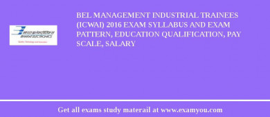 BEL Management Industrial Trainees (ICWAI) 2018 Exam Syllabus And Exam Pattern, Education Qualification, Pay scale, Salary