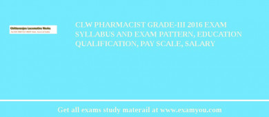 CLW Pharmacist Grade-III 2018 Exam Syllabus And Exam Pattern, Education Qualification, Pay scale, Salary